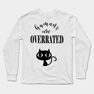 Humans are overrated Long Sleeve T-Shirt